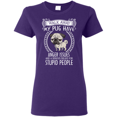 My Pug Have Anger Issues And A Serious Dislike For Stupid People T Shirts