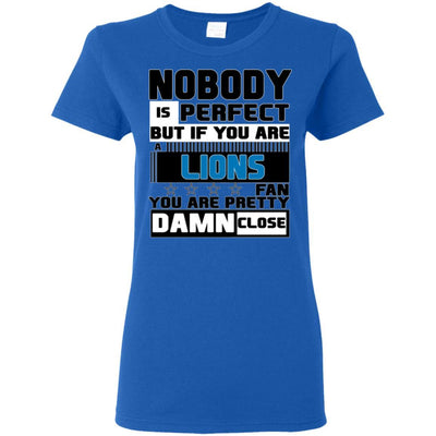 Nobody Is Perfect But If You Are A Lions Fan T Shirts