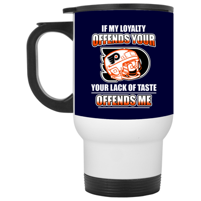 My Loyalty And Your Lack Of Taste Philadelphia Flyers Mugs