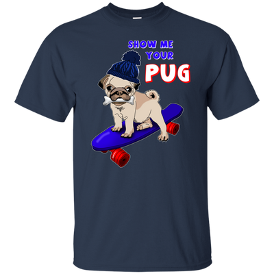 Show Me Your Pug T Shirts