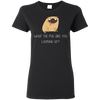 What The Pug Are You Looking At Pug T Shirts