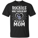 He Calls Mom Who Tackled My Colorado Rockies T Shirts