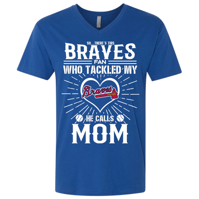 He Calls Mom Who Tackled My Atlanta Braves T Shirts