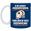 My Loyalty And Your Lack Of Taste Washington Redskins Mugs