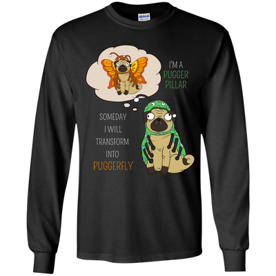 Puggerpillar Will Someday Transform Into Puggerfly Pug T Shirts