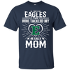 He Calls Mom Who Tackled My Eastern Michigan Eagles T Shirts