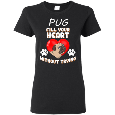 Pug - Fill Your Heart Without Trying T Shirts