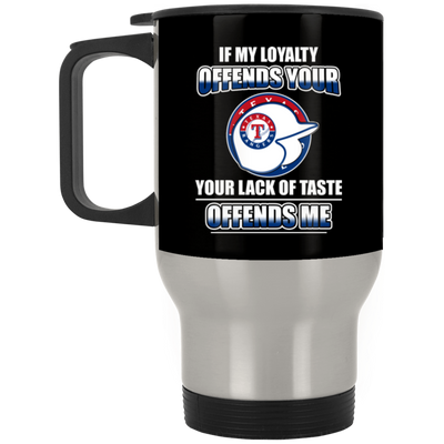 My Loyalty And Your Lack Of Taste Texas Rangers Mugs