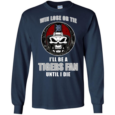 Win Lose Or Tie Until I Die I'll Be A Fan Detroit Tigers Navy T Shirts