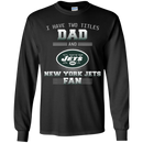 I Have Two Titles Dad And New York Jets Fan T Shirts