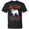 If You Hurt My Pug T Shirts