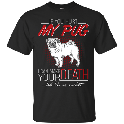 If You Hurt My Pug T Shirts