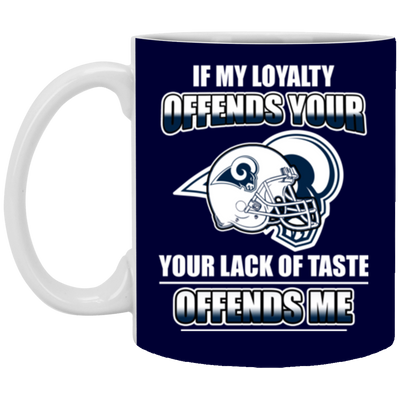 My Loyalty And Your Lack Of Taste Los Angeles Rams Mugs