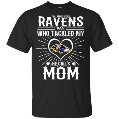 He Calls Mom Who Tackled My Baltimore Ravens T Shirts