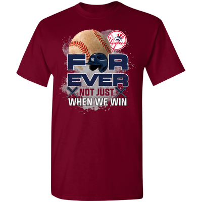 For Ever Not Just When We Win New York Yankees T Shirt