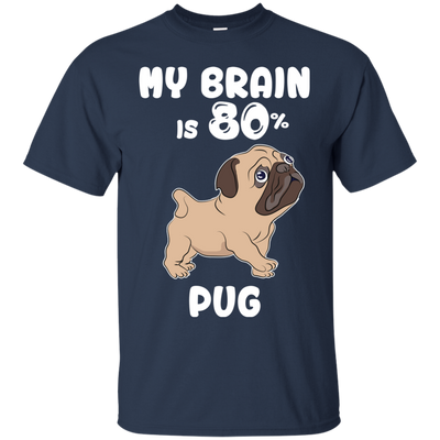 Pug - My brain is 80% T Shirts?