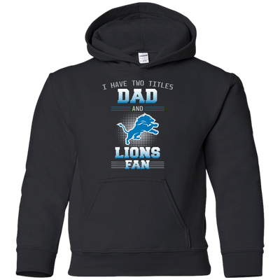 I Have Two Titles Dad And Detroit Lions Fan T Shirts