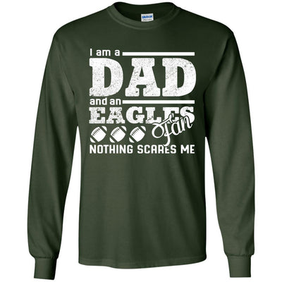 I Am A Dad And A Fan Nothing Scares Me Philadelphia Eagles T Shirt