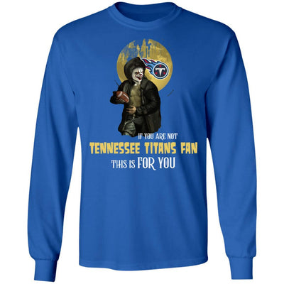 Become A Special Person If You Are Not Tennessee Titans Fan T Shirt