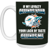 My Loyalty And Your Lack Of Taste Miami Dolphins Mugs