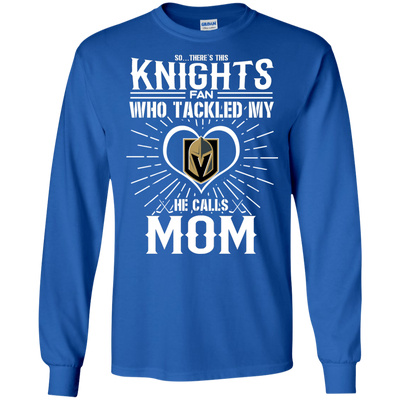 He Calls Mom Who Tackled My Vegas Golden Knights T Shirts