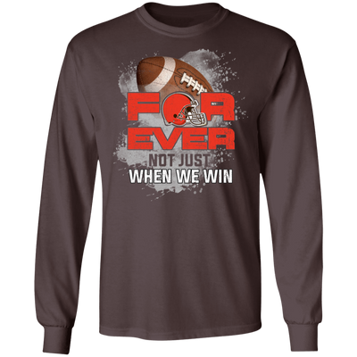 For Ever Not Just When We Win Cleveland Browns T Shirt