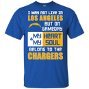 My Heart And My Soul Belong To The Los Angeles Chargers T Shirts