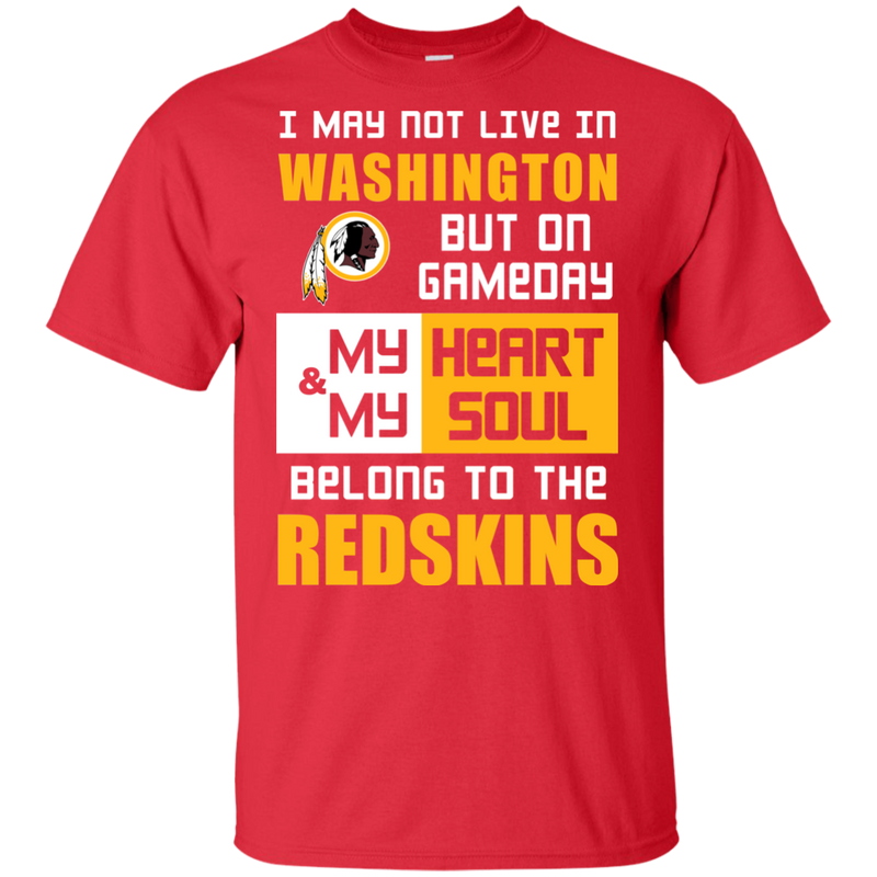 My Heart And My Soul Belong To The Washington Redskins T Shirts