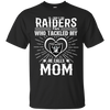 He Calls Mom Who Tackled My Oakland Raiders T Shirts