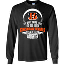 The Only Thing Dad Loves His Daughter Fan Cincinnati Bengals T Shirt