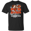 For Ever Not Just When We Win Cincinnati Bengals T Shirt