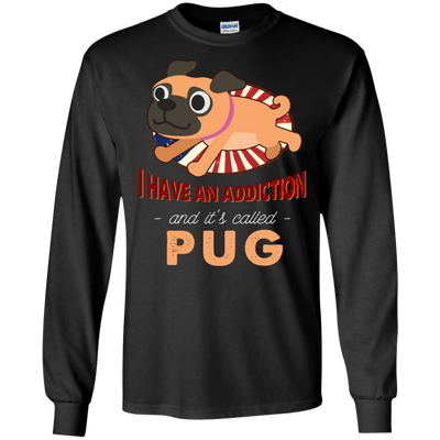 I Have An Addiction And It's Called Pug T Shirts