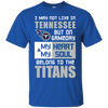 My Heart And My Soul Belong To The Tennessee Titans T Shirts