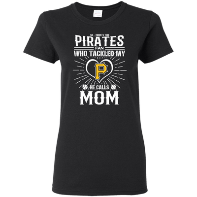 He Calls Mom Who Tackled My Pittsburgh Pirates T Shirts