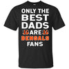 Only The Best Dads Are Fans Cincinnati Bengals T Shirts, is cool gift