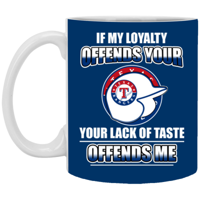 My Loyalty And Your Lack Of Taste Texas Rangers Mugs