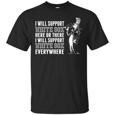 I Will Support Everywhere Chicago White Sox T Shirts