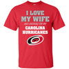 I Love My Wife And Cheering For My Carolina Hurricanes T Shirts