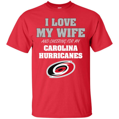 I Love My Wife And Cheering For My Carolina Hurricanes T Shirts