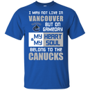 My Heart And My Soul Belong To The Vancouver Canucks T Shirts