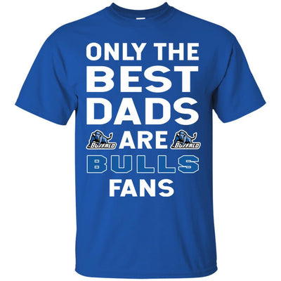 Only The Best Dads Are Fans Buffalo Bulls T Shirts, is cool gift