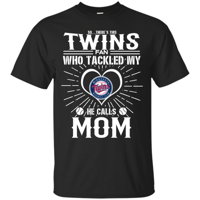 He Calls Mom Who Tackled My Minnesota Twins T Shirts