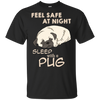 Feel Safe At Night Sleep With A Pug T Shirts