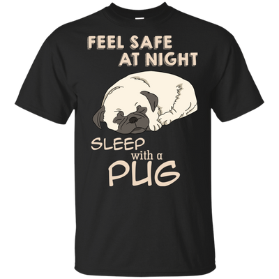 Feel Safe At Night Sleep With A Pug T Shirts