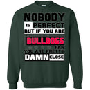 Nobody Is Perfect But If You Are A Bulldogs Fan T Shirts