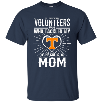 He Calls Mom Who Tackled My Tennessee Volunteers T Shirts