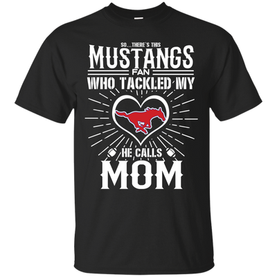 He Calls Mom Who Tackled My SMU Mustangs T Shirts