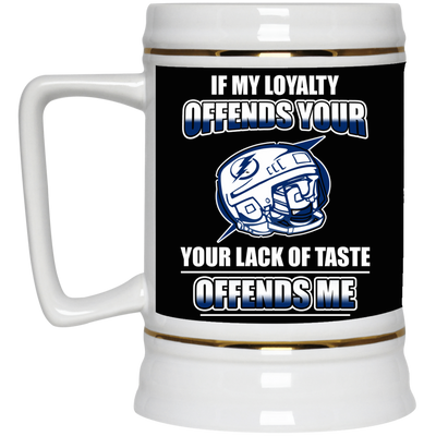 My Loyalty And Your Lack Of Taste Tampa Bay Lightning Mugs