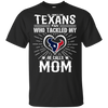 He Calls Mom Who Tackled My Houston Texans T Shirts