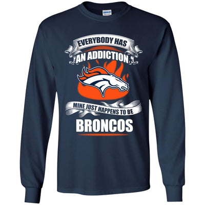 Everybody Has An Addiction Mine Just Happens To Be Denver Broncos T Shirt